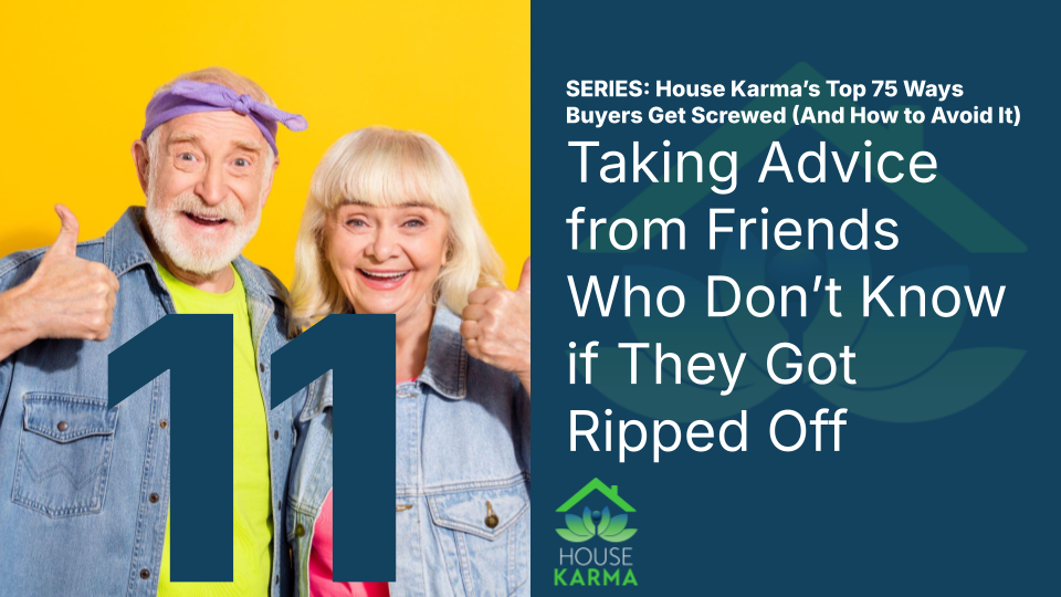 11. Taking Advice from Friends Who Don’t Know if They Got Ripped Off