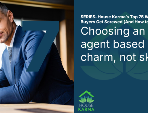 7. Choosing an agent based on charm, not skill.
