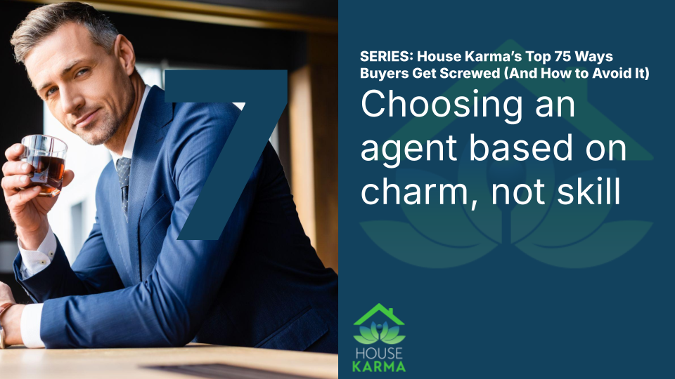 7. Choosing an agent based on charm, not skill.